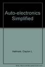 Auto electronics simplified Complete guide to service/repair of automotive electronic systems