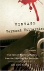 Vintage Vermont Villainies True Tales of Murder  Mystery from the 19th and 20th Centuries