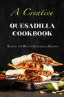 A Creative Quesadilla Cookbook Raising the Bar on Quesadilla Recipes