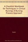 A Checklist Workbook for Techniques in Clinical Nursing A Nursing Process Approach