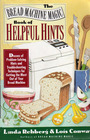 The Bread Machine Magic Book of Helpful Hints