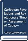 Caribbean Revolutions and Revolutionary Theory Assessment of Cuba Nicaragua and Grenada