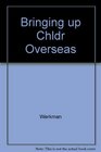 Bringing Up Children Overseas A Guide for Families