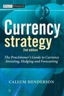 Currency Strategy The Practitioner's Guide to Currency Investing Hedging and Forecasting