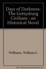 Days of Darkness The Gettysburg Civilians an Historical Novel