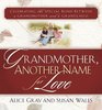 Grandmother Another Name for Love Celebrating the Special Bond Between a Grandmother and a Grandchild