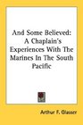 And Some Believed A Chaplain's Experiences With The Marines In The South Pacific