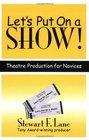 Let's Put on a Show!: Theatre Production for Novices (Applause Books)