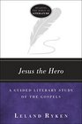 Jesus the Hero A Guided Literary Study of the Gospels
