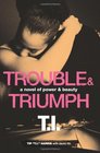 Trouble  Triumph A Novel of Power  Beauty