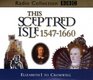 This Sceptred Isle Elizabeth I to Cromwell