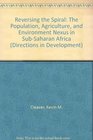 Reversing the Spiral The Population Agriculture and Environment Nexus in SubSaharan Africa