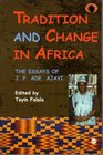 Tradition and Change in Africa The Essays of J F Ade Ajayi