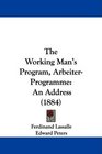 The Working Man's Program ArbeiterProgramme An Address