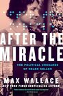 After the Miracle The Political Crusades of Helen Keller