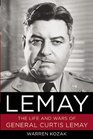 LeMay The Life and Wars of General Curtis LeMay