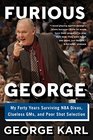 Furious George My Forty Years Surviving NBA Divas Clueless GMs and Poor Shot Selection