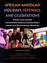 AfricanAmerican Holidays Festivals And Celebrations The History Customs and Symbols Associated With Both Traditional and Contemporary Religious and  Events Observed by Americans of African Desc