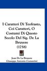 I Caratteri Di Teofrasto Coi Caratteri O Costumi Di Questo Secolo Del Sig De La Bruyere