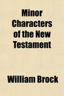 Minor Characters of the New Testament