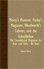 Merry's Museum Parley's Magazine Woodworth's Cabinet and The Schoolfellow Xxxv The Consolidated Magazine for Boys and Girlsq