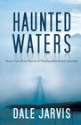 Haunted Waters More True Ghost Stories of Newfoundland and Labrador