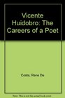 Vicente Huidobro The Careers of a Poet