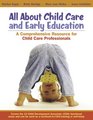 All About Child Care and Early Education A Comprehensive Resource for Child Care Professionals