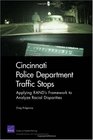 Cincinnati Police Department Traffic Stops Applying RAND's Framework to Analyze Racial Disparities