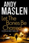 Let The Bones Be Charred (The DI Stella Cole Thrillers)