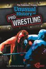 Fabulous Freaky Unusual History of Pro Wrestling The
