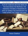 Plays by Chekhov Second Series On the High Road The Proposal The Wedding The Bear A Tragedian In Spite of Himself The Anniversary The Three  Cherry Orchard  The Original Classic Edition