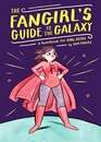 The Fangirl's Guide to the Galaxy A Lexicon of Life Hacks for the Modern Lady Geek