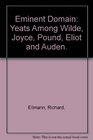 Eminent Domain Yeats Among Wilde Joyce Pound Eliot and Auden