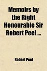 Memoirs by the Right Honourable Sir Robert Peel