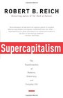 Supercapitalism The Transformation of Business Democracy and Everyday Life