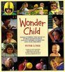 Wonder Child Rediscovering the Magical World of Innocence and Joy Within Ourselves and Our Children