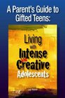 A Parent's Guide to Gifted Teens Living with Intense and Creative Adolescents