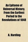 An Epitome of Universal History From the Earliest Period to the Revolutions of 1848