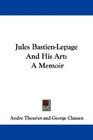Jules BastienLepage And His Art A Memoir