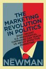 The Marketing Revolution in Politics What Recent US Presidential Campaigns Can Teach Us About Effective Marketing