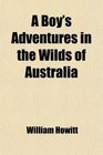 A Boy's Adventures in the Wilds of Australia