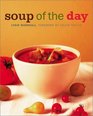 Soup of the Day : 150 Sustaining Recipes for Soup and Accompaniments to Make a Meal