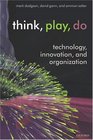 Think Play Do Innovation Technology and Organization