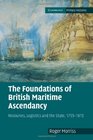 The Foundations of British Maritime Ascendancy Resources Logistics and the State 17551815