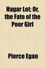 Hagar Lot Or the Fate of the Poor Girl