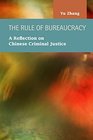 The Rule of Bureaucracy A Reflection on Chinese Criminal Justice