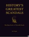 History's Greatest Scandals Shocking Stories of Powerful P