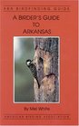 A Birder's Guide to Arkansas (ABA Birdfinding Guide)