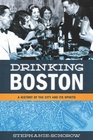 Drinking Boston A History of the City and Its Spirits